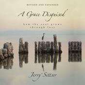 A Grace Disguised Revised and Expanded by  Jerry Sittser audiobook