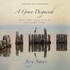 A Grace Disguised Revised and Expanded by Jerry Sittser audiobook