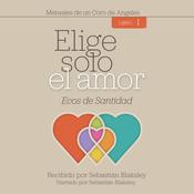 Elige solo el amor: Ecos de santidad by  Sebastián Blaksley audiobook