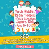 Math Riddles, Brain Teasers and Trick Questions for Smart Kids Ages 8-10 by  Panda Felice audiobook