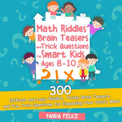Math Riddles, Brain Teasers and Trick Questions for Smart Kids Ages 8-10 by Panda Felice audiobook