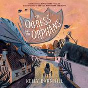 The Ogress and the Orphans by  Kelly Barnhill audiobook