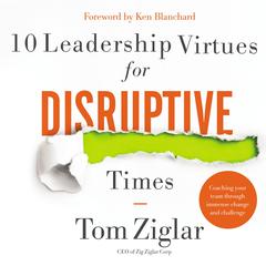 10 Leadership Virtues for Disruptive Times by Tom Ziglar audiobook