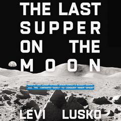 The Last Supper on the Moon by Levi Lusko audiobook