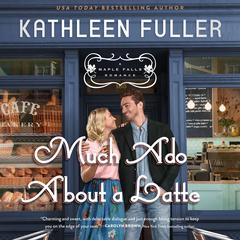 Much Ado About a Latte by Kathleen Fuller audiobook
