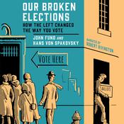 Our Broken Elections by  John Fund audiobook