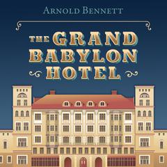The Grand Babylon Hotel by Arnold Bennett audiobook