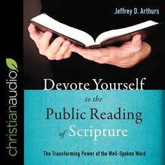Devote Yourself to the Public Reading of Scripture by Jeffrey D. Arthurs audiobook