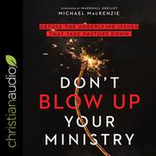 Don't Blow Up Your Ministry by  Michael MacKenzie audiobook