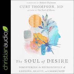 The Soul of Desire by Curt Thompson, M. D. audiobook