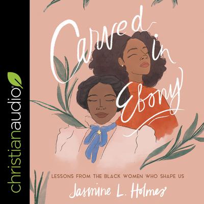 Carved in Ebony by Jasmine L. Holmes audiobook