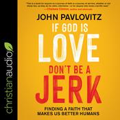 If God Is Love, Don't Be a Jerk by  John Pavlovitz audiobook