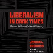 Liberalism in Dark Times by  Joshua L. Cherniss audiobook