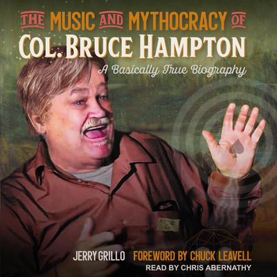 The Music and Mythocracy of Col. Bruce Hampton by Jerry Grillo audiobook