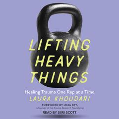 Lifting Heavy Things by Laura Khoudari audiobook