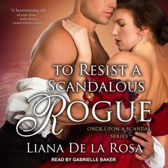 To Resist A Scandalous Rogue by Liana De la Rosa audiobook
