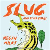 Slug and Other Stories by  Megan Milks audiobook