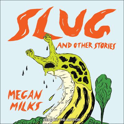 Slug and Other Stories by Megan Milks audiobook