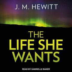 The Life She Wants by J. M. Hewitt audiobook