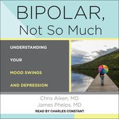 Bipolar, Not So Much by  Chris Aiken MD audiobook