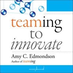 Teaming to Innovate by Amy C. Edmondson audiobook