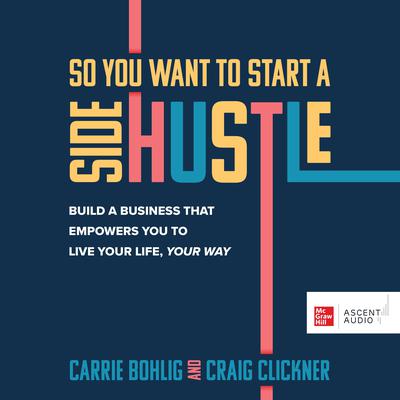 So You Want to Start a Side Hustle by Carrie Bohlig audiobook