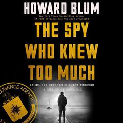 The Spy Who Knew Too Much by Howard Blum audiobook