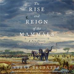 The Rise and Reign of the Mammals by Steve Brusatte audiobook