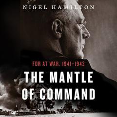 The Mantle Of Command by Nigel Hamilton audiobook