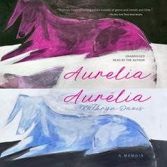 Aurelia, Aurélia by Kathryn Davis audiobook