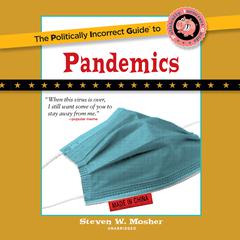The Politically Incorrect Guide to Pandemics by Steven W. Mosher audiobook