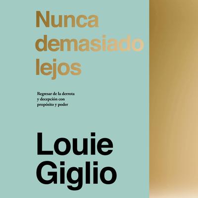 Nunca demasiado lejos by Louie Giglio audiobook