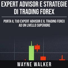 Expert Advisor e Strategie di Trading Forex by Wayne Walker audiobook