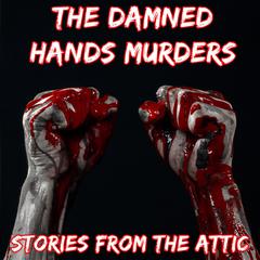 The Damned Hands Murders by Stories From The Attic audiobook