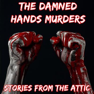 The Damned Hands Murders by Stories From The Attic audiobook