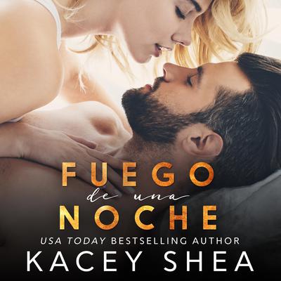 Fuego De Una Noche by Kacey Shea audiobook