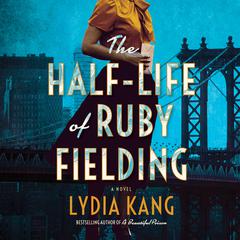 The Half-Life of Ruby Fielding by Lydia Kang audiobook