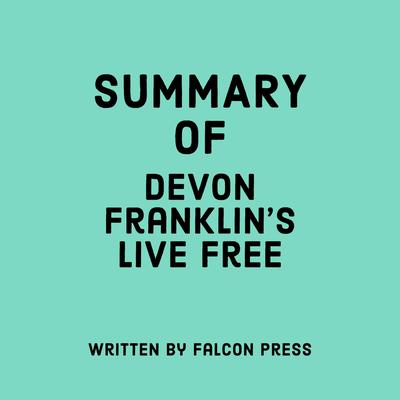 Summary of DeVon Franklin's Live Free by Falcon Press audiobook