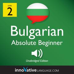 Learn Bulgarian - Level 2: Absolute Beginner Bulgarian, Volume 1 by Innovative Language Learning audiobook