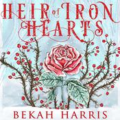 Heir of Iron Hearts by  Bekah Harris audiobook