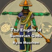 The Enigma of Sumerian Gods by  Ryan Moorhen audiobook