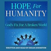 Hope for Humanity: God's Fix for a Broken World by  Brian Johnson audiobook