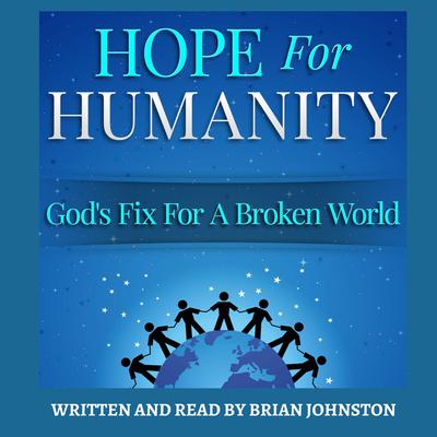 Hope for Humanity: God's Fix for a Broken World by Brian Johnston audiobook