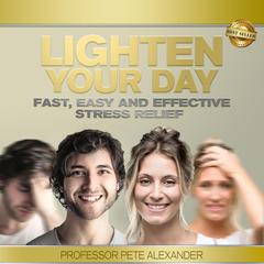 Lighten Your Day by Professor Pete Alexander audiobook