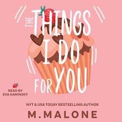 The Things I Do for You by M. Malone audiobook