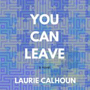 You Can Leave by  Laurie Calhoun audiobook