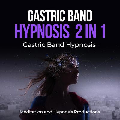 Gastric band hypnosis 2 in 1 by Meditation and Hypnosis Productions audiobook