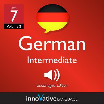 Learn German - Level 7: Intermediate German, Volume 2 by Innovative Language Learning audiobook
