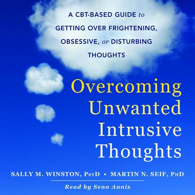 Overcoming Unwanted Intrusive Thoughts by Martin N. Seif audiobook