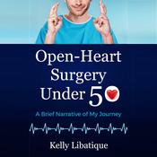 Open-Heart Surgery Under 50 by  Kelly Libatique audiobook